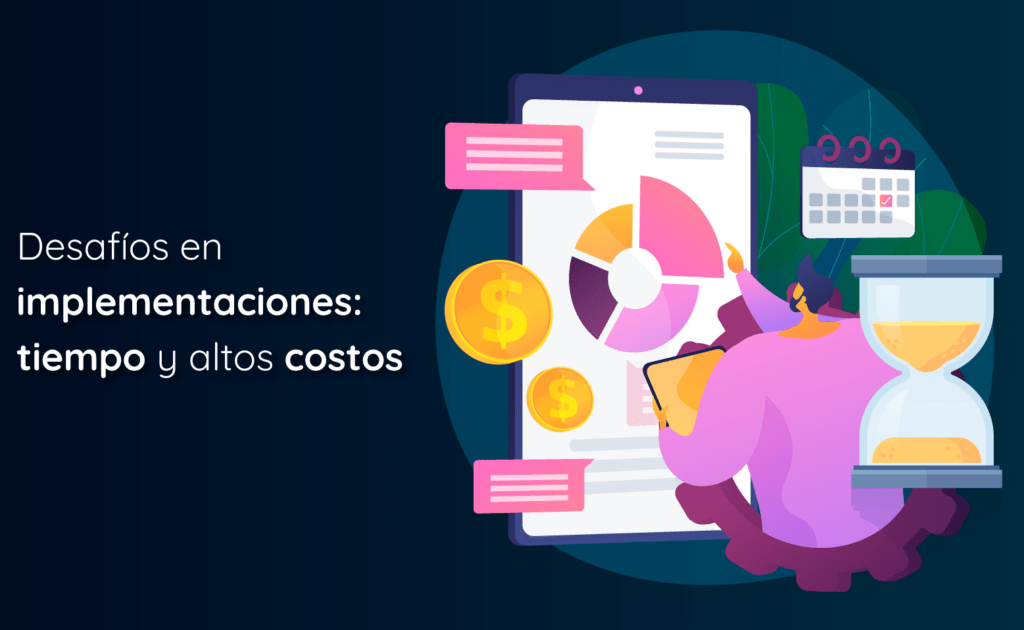 Desafíos en implementaciones: tiempo y altos costos