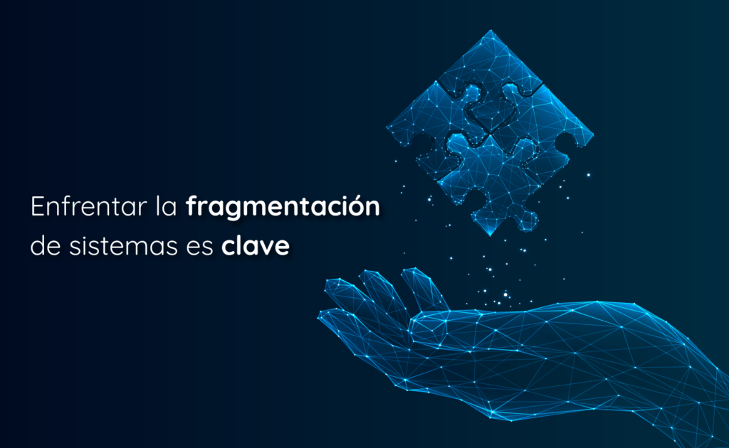 Enfrentar la fragmentación de sistemas es clave