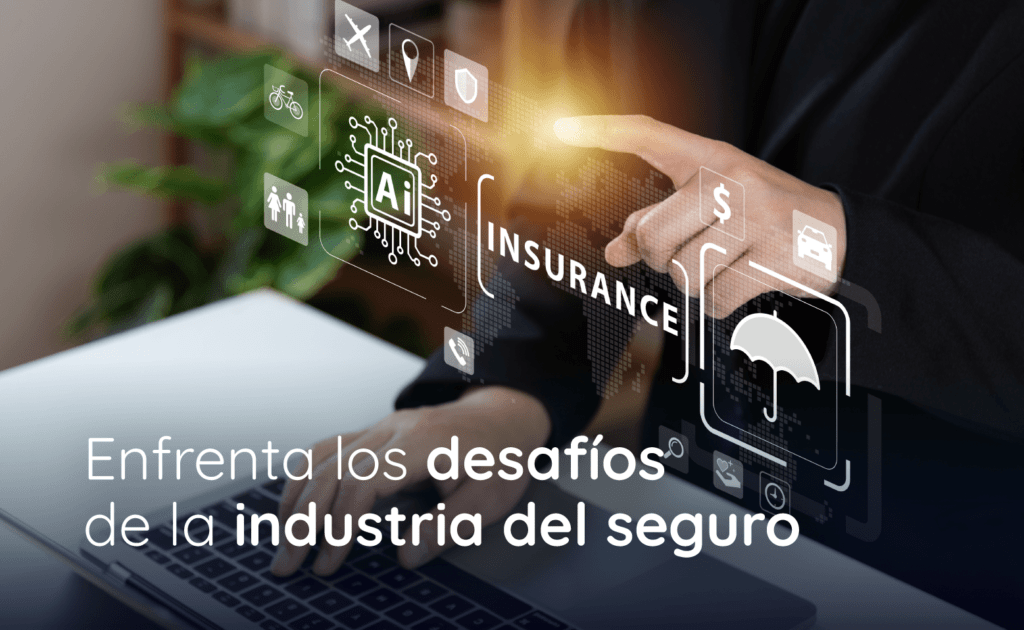 Enfrenta los desafíos de la industria del seguro