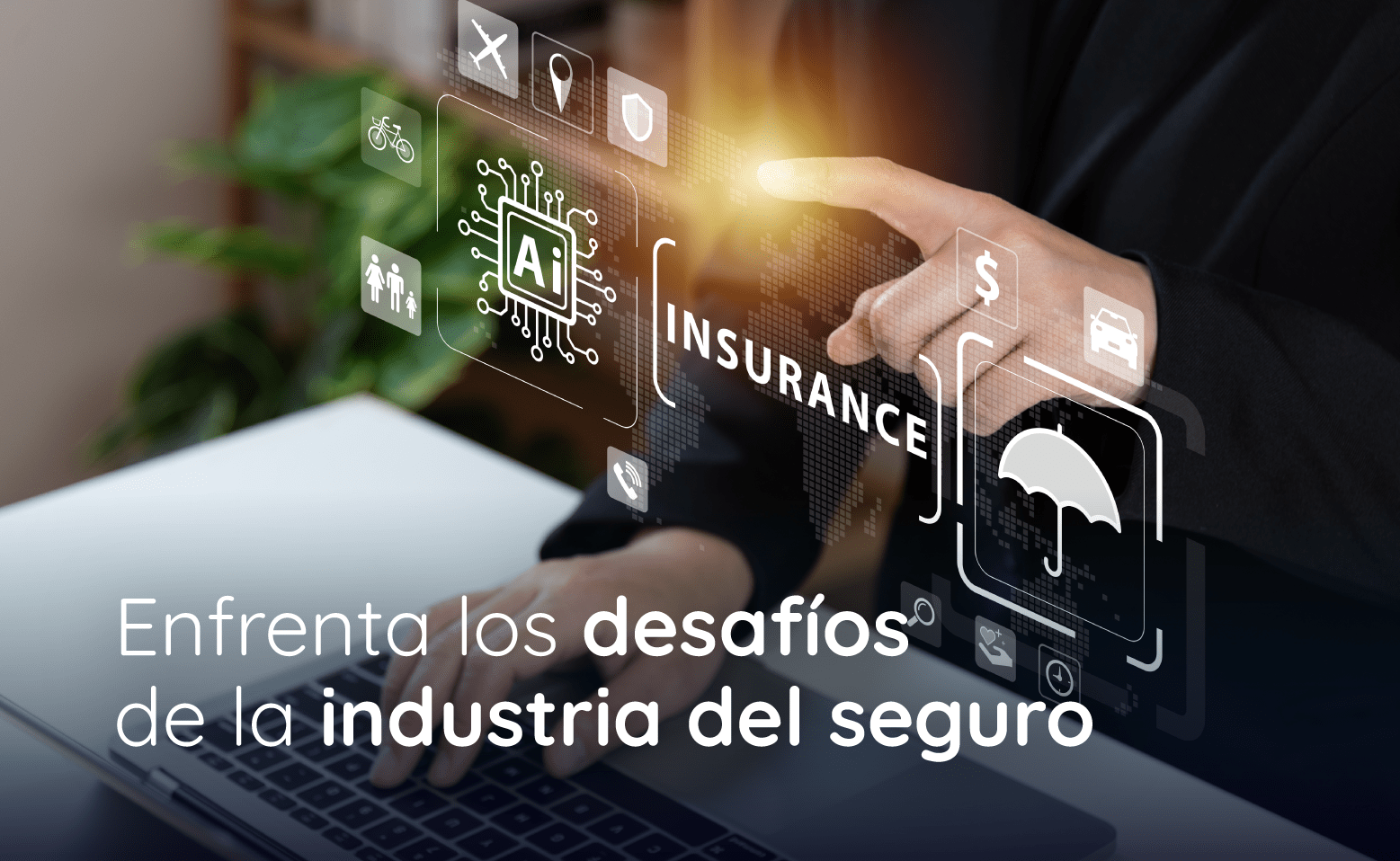 Enfrenta los desafíos de la industria del seguro